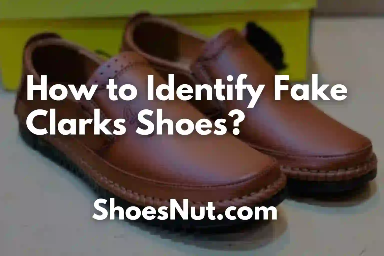 How to Identify Fake Clarks Shoes